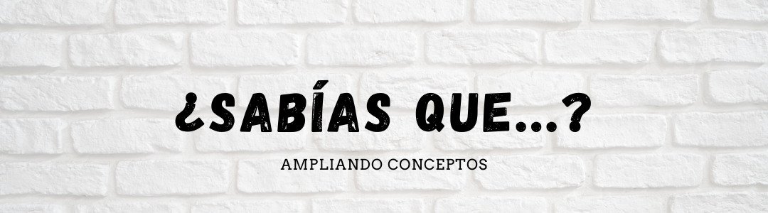 ¿Sabías que...? Ampliando conceptos